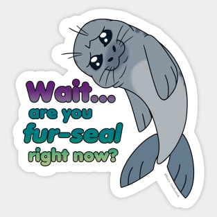 Sad Seal - Are You Fur-Seal? (Bloom) Sticker